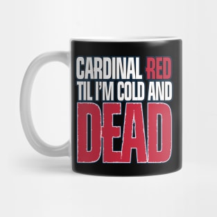 cardinal red til i´m cold and dead Mug